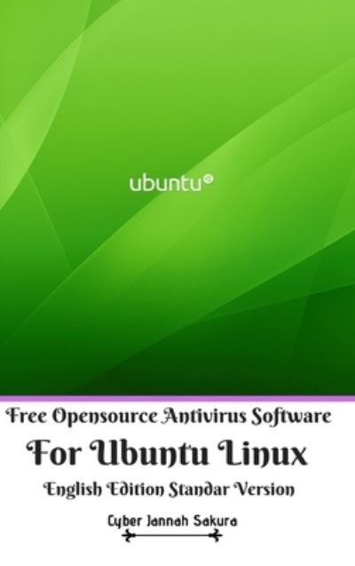 Cover for Cyber Jannah Sakura · Free Opensource Antivirus Software For Ubuntu Linux English Edition Standar Version (Gebundenes Buch) (2024)