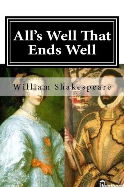 All's Well That Ends Well - William Shakespeare - Bücher - Createspace Independent Publishing Platf - 9781717123770 - 18. April 2018