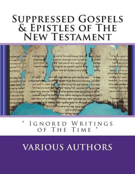 Cover for Various Authors · Suppressed Gosples &amp; Epistles of the New Testament Vol.1 (Pocketbok) (2018)