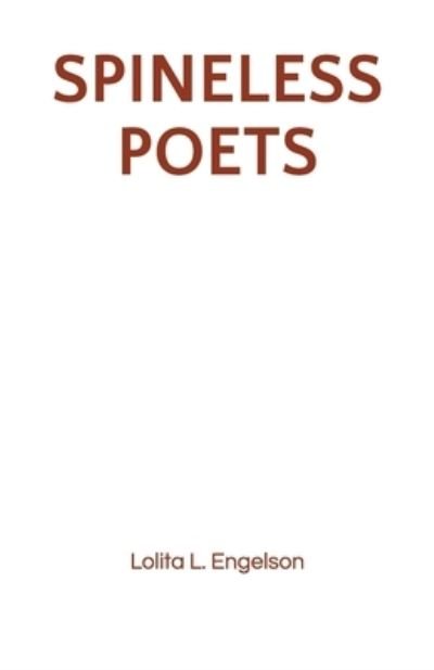 Spineless Poets - Lolita L Engelson - Livros - Createspace Independent Publishing Platf - 9781721559770 - 9 de abril de 2019