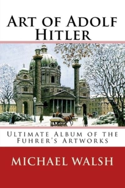 Cover for Michael Walsh · Art of Adolf Hitler (Paperback Book) (2018)