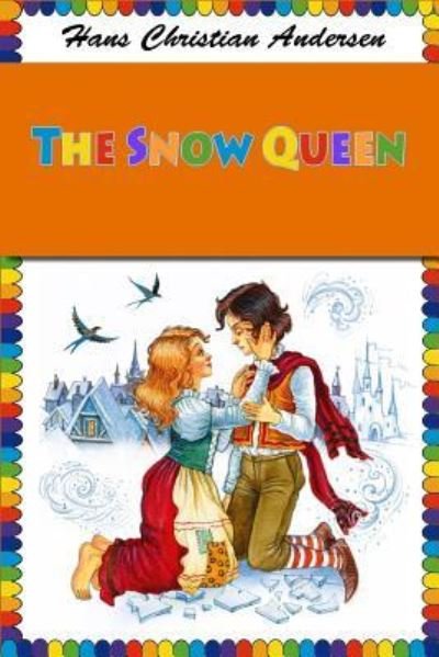 The Snow Queen - Hans Christian Andersen - Books - Createspace Independent Publishing Platf - 9781727573770 - September 30, 2018