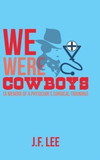 J F Lee · We Were Cowboys (Hardcover Book) (2019)