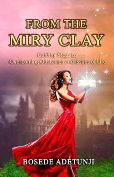 Cover for Bosede Adetunji · From The Miry Clay : Guiding Steps to Overcoming Obstacles and Issues of Life (Paperback Book) (2018)