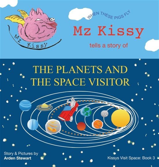 Cover for Arden Stewart · Mz Kissy Tells a Story of the Planets and the Space Visitor (Hardcover Book) (2022)