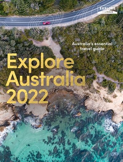 Explore Australia 2022: Australia's Essential Travel Guide - Explore Australia - Books - Explore Australia - 9781741177770 - July 28, 2021