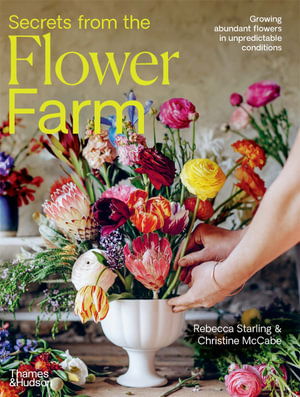 Cover for Rebecca Starling · Secrets from the Flower Farm: Growing abundant flowers in unpredictable conditions (Hardcover Book) (2025)