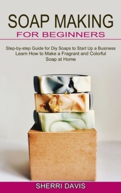 Cover for Sherri Davis · Soap Making for Beginners (Paperback Book) (2021)