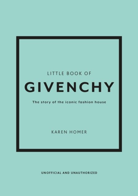 Little Book of Givenchy: The story of the iconic fashion house - Karen Homer - Books - Headline Publishing Group - 9781780972770 - August 3, 2023