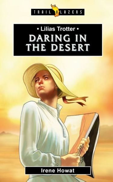 Cover for Irene Howat · Lilias Trotter: Daring in the Desert - Trail Blazers (Paperback Book) [Revised edition] (2016)