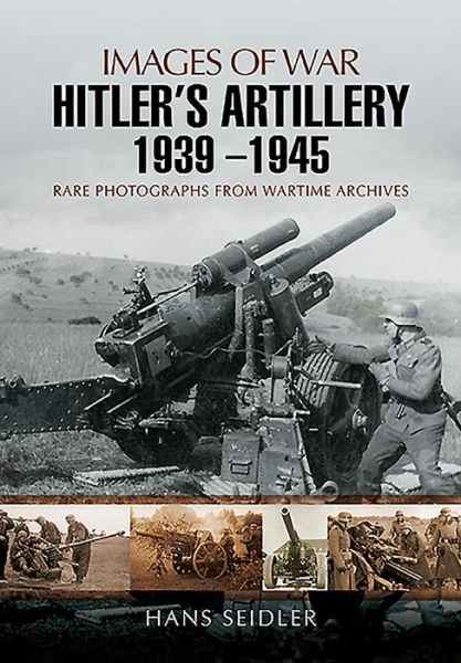 Cover for Hans Seidler · Hitler's Artillery 1939   1945 (Taschenbuch) (2015)