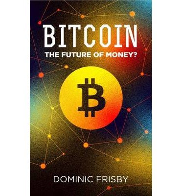 Cover for Dominic Frisby · Bitcoin: The Future of Money? (Paperback Bog) (2014)