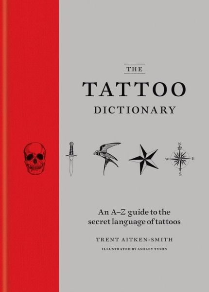 Cover for Trent Aitken-Smith · The Tattoo Dictionary: An A-Z guide to the secret language of tattoos (Hardcover Book) (2016)