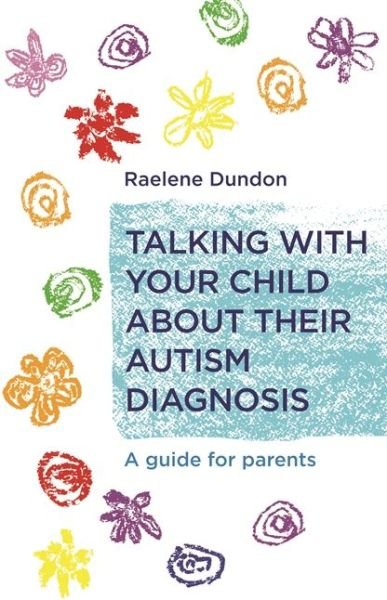 Cover for Raelene Dundon · Talking with Your Child about Their Autism Diagnosis: A Guide for Parents (Taschenbuch) (2017)