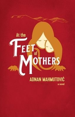 Cover for Adnan Mahmutovic · At the Feet of Mothers (Pocketbok) (2020)