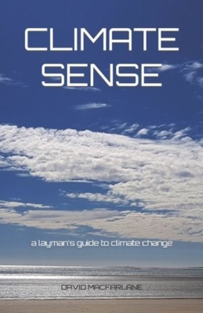 Cover for David MacFarlane · Climate Sense: A Layman's Guide to Climate Change (Taschenbuch) (2019)