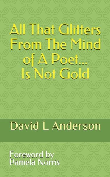 Cover for David L. Anderson · All That Glitters From The Mind Of A Poet Is Not Gold (Paperback Book) (2019)