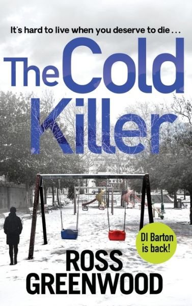 Cover for Ross Greenwood · The Cold Killer: A BRAND NEW gripping crime thriller from Ross Greenwood - The DI Barton Series (Inbunden Bok) (2021)