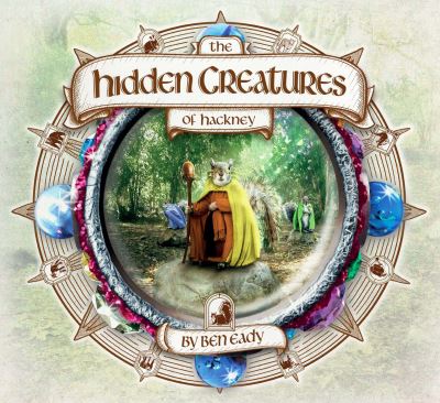 Cover for Ben Eady · The Hidden Creatures of Hackney (Hardcover Book) (2023)