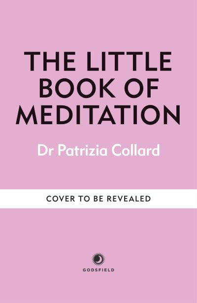 Cover for Dr Patrizia Collard · The Little Book of Meditation: 10 minutes a day to more relaxation, energy and creativity - The Little Book Series (Inbunden Bok) (2024)