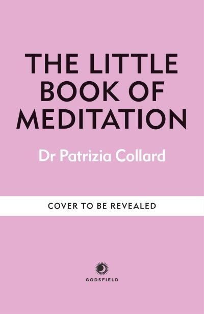 Cover for Dr Patrizia Collard · The Little Book of Meditation: 10 minutes a day to more relaxation, energy and creativity - The Little Book Series (Gebundenes Buch) (2024)