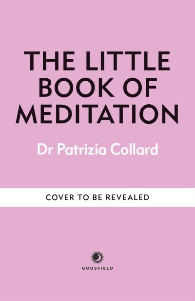 The Little Book of Meditation: 10 minutes a day to more relaxation, energy and creativity - The Little Book Series - Dr Patrizia Collard - Books - Octopus Publishing Group - 9781841815770 - August 15, 2024