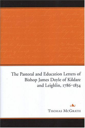 Cover for Thomas McGrath · The Pastoral and Education Letters of Bishop James Doyle of Kildare and Leighlin, 1786-1834 (Hardcover Book) (2004)