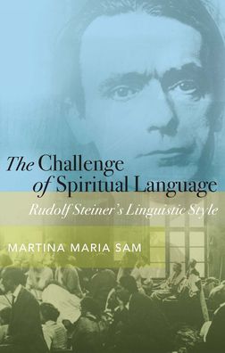 Cover for Martina Maria Sam · The Challenge of Spiritual Language: Rudolf Steiner’s Linguistic Style (Paperback Book) (2020)