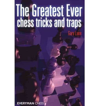 Greatest Ever Chess Tricks and Traps - Gary Lane - Livros - Everyman Chess - 9781857445770 - 8 de novembro de 2008