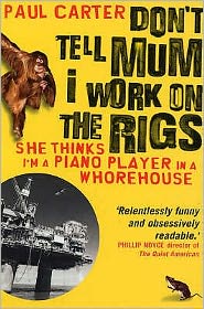 Cover for Paul Carter · Don't Tell Mum I Work on the Rigs: (She Thinks I'm a Piano Player in a Whorehouse) (Paperback Book) [New Pb Ed. edition] (2007)