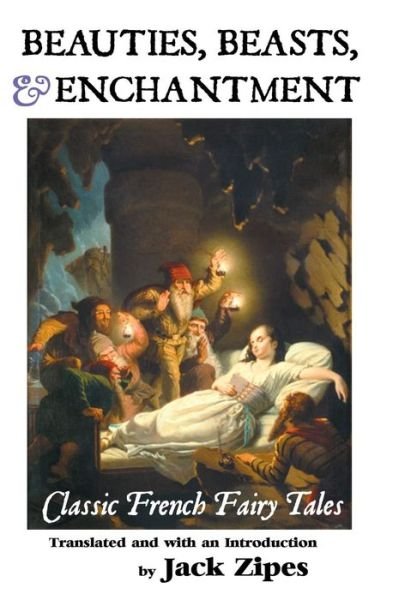 Beauties, Beasts and Enchantment: Classic French Fairy Tales - Jack Zipes - Livros - Crescent Moon Publishing - 9781861714770 - 23 de dezembro de 2013