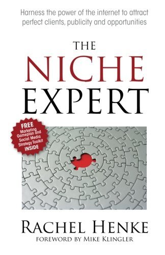 Cover for Rachel Henke · The Niche Expert: Harness the Power of the Internet to Attract Perfect Clients, Publicity and Opportunities  (Paperback Book) (2011)