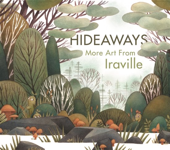 Cover for Iraville), Ira Sluyterman van Langeweyde (AKA · Hideaways: The Art of Iraville - Art of (Hardcover bog) (2023)