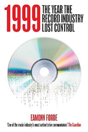 1999: The Year the Record Industry Lost Control - Eamonn Forde - Livros - Omnibus Press - 9781913172770 - 7 de março de 2024