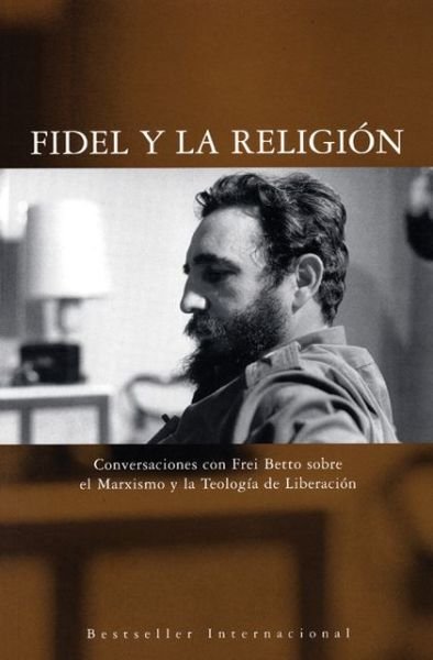 Fidel Y La Religion: Conversaciones con Frei Betto sobre el Marxismo y la Teologia de Liberacion - Fidel Castro - Books - Ocean Press - 9781920888770 - November 1, 2006