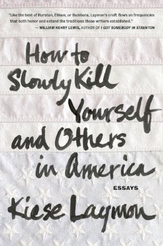 Cover for Kiese Laymon · How to Slowly Kill Yourself and Others in America (Paperback Book) (2013)