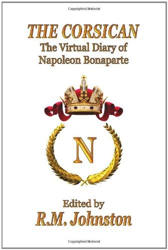 Cover for Napoleon Bonaparte · The Corsican: the Virtual Diary of Napoleon Bonaparte (Paperback Book) (2010)