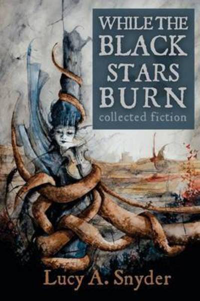 Cover for Lucy A Snyder · While the Black Stars Burn (Paperback Book) (2015)