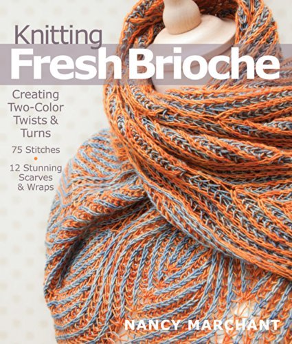 Knitting Fresh Brioche: Creating Two-Color Twists & Turns - Nancy Marchant - Livros - Sixth & Spring Books - 9781936096770 - 2 de dezembro de 2014