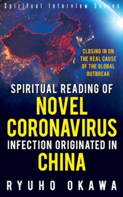Cover for Ryuho Okawa · Spiritual Reading of Novel Coronavirus Infection Originated in China: Closing in on the real cause of the global outbreak (Pocketbok) (2020)