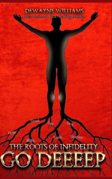 The Roots of Infidelity Go Deeeep - Dewayne Williams - Books - Pearly Gates Publishing LLC - 9781945117770 - May 20, 2017