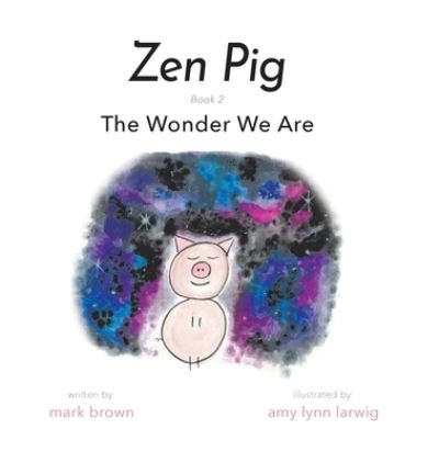 Cover for Mark Brown · Zen Pig The Wonder We Are (Bok) (2020)