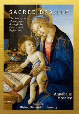 Cover for Annabelle Moseley · Sacred Braille: The Rosary as Masterpiece through Art, Poetry, and Reflection (Hardcover Book) (2019)