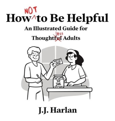 Cover for J. J. Harlan · How Not to Be Helpful (Book) (2022)