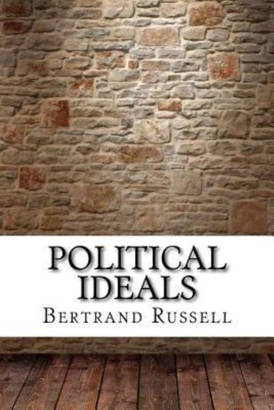 Political Ideals - Bertrand Russell - Books - Createspace Independent Publishing Platf - 9781974111770 - August 12, 2017