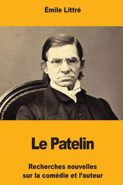 Le Patelin - Emile Littre - Bücher - Createspace Independent Publishing Platf - 9781976344770 - 14. September 2017