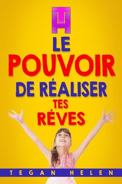 Cover for Tegan Helen · Le pouvoir De Realiser Tes Reves (Paperback Bog) (2017)