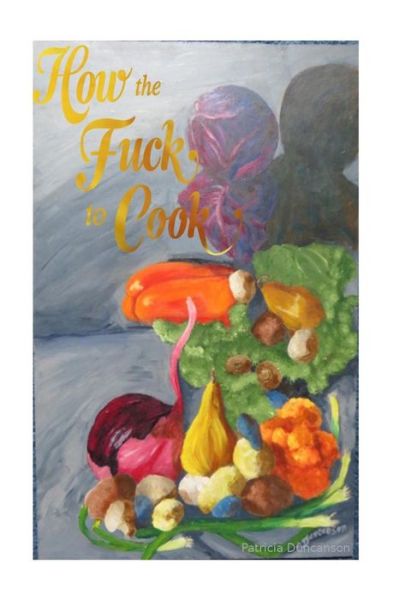 Cover for P Duncanson · How the Fuck to Cook, (Paperback Book) (2018)