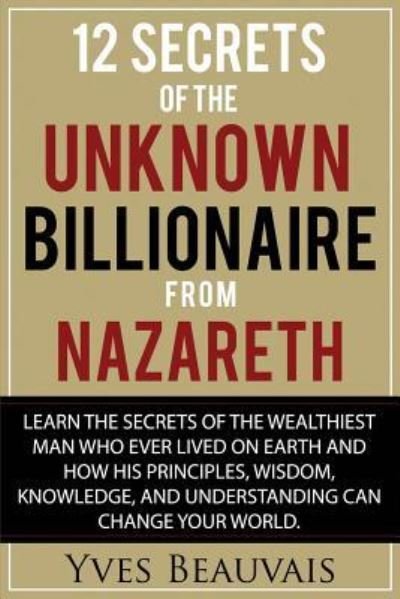 Cover for Yves Beauvais · 12 Secrets of the Unknown Billionaire from Nazareth (Paperback Bog) (2018)