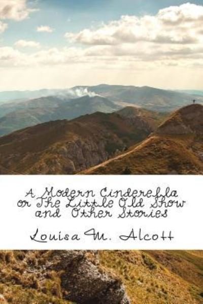 Cover for Louisa M. Alcott · A Modern Cinderella or The Little Old Show and  Other Stories (Pocketbok) (2018)